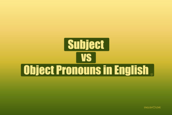 Subject vs Object Pronouns in English